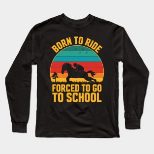 Born To Ride Forced To Go To School Long Sleeve T-Shirt